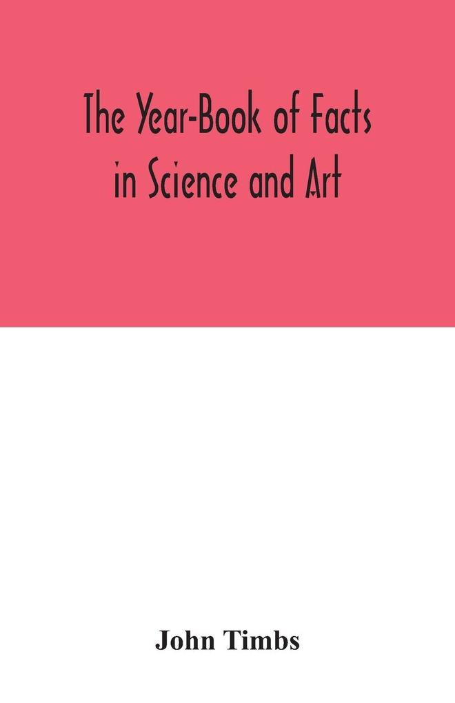 The Year-Book of Facts in Science and Art