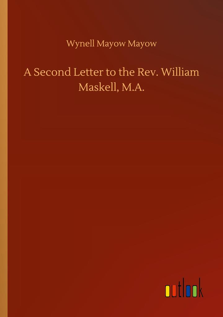 A Second Letter to the Rev. William Maskell M.A.