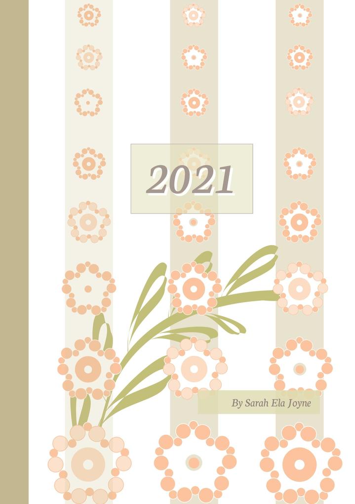 2021 Sarah Ela Joyne Kalender - Wochenplaner - Terminplaner - : Happy Flowers