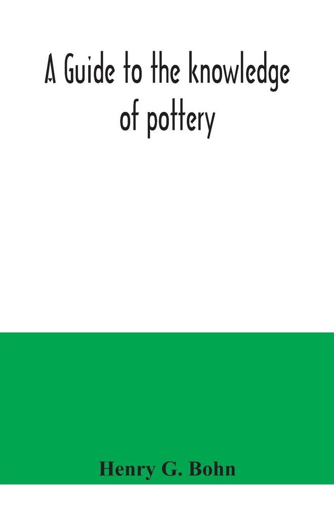 A guide to the knowledge of pottery porcelain an other objects of vertu