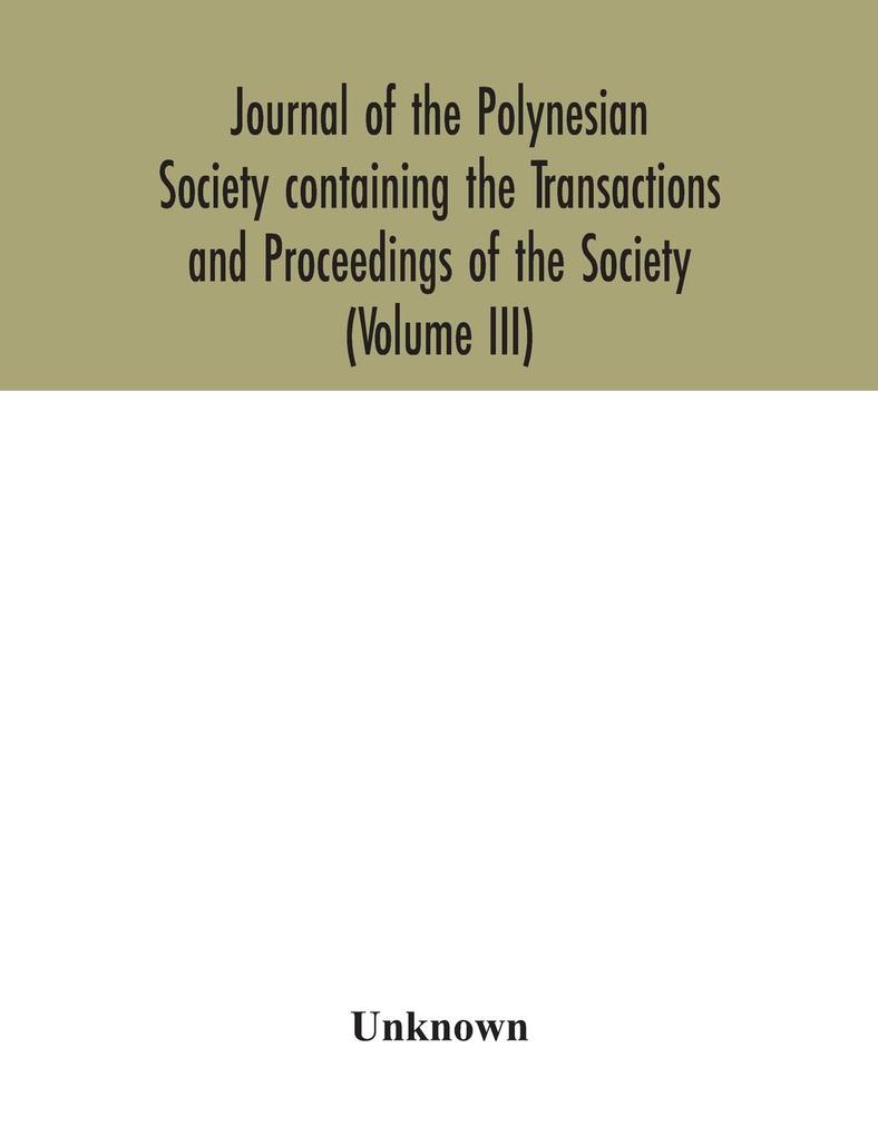 Journal of the Polynesian Society containing the Transactions and Proceedings of the Society (Volume III)