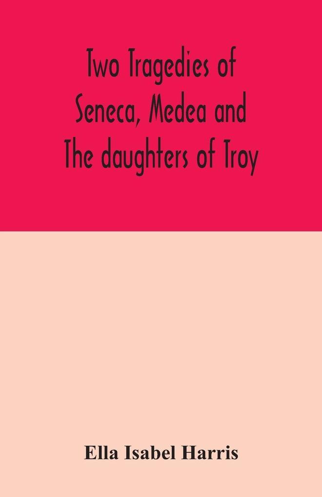 Two tragedies of Seneca Medea and The daughters of Troy