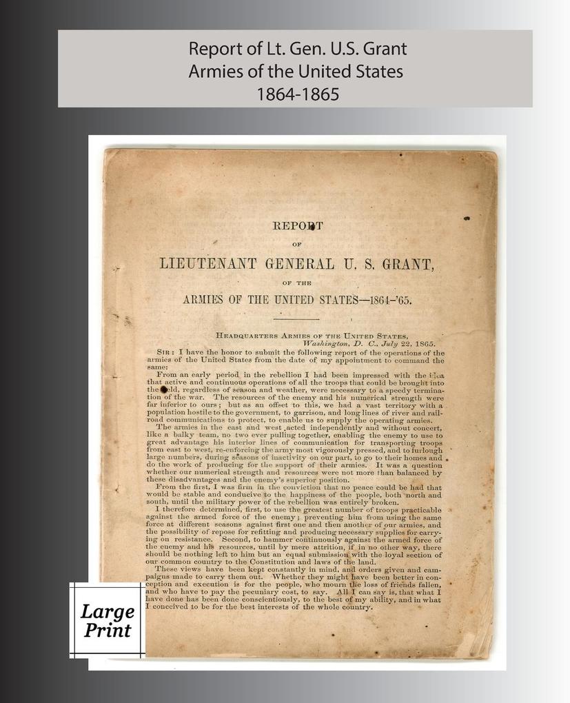 Report of Lieutenant General U. S. Grant Armies of the United States 1864-1865