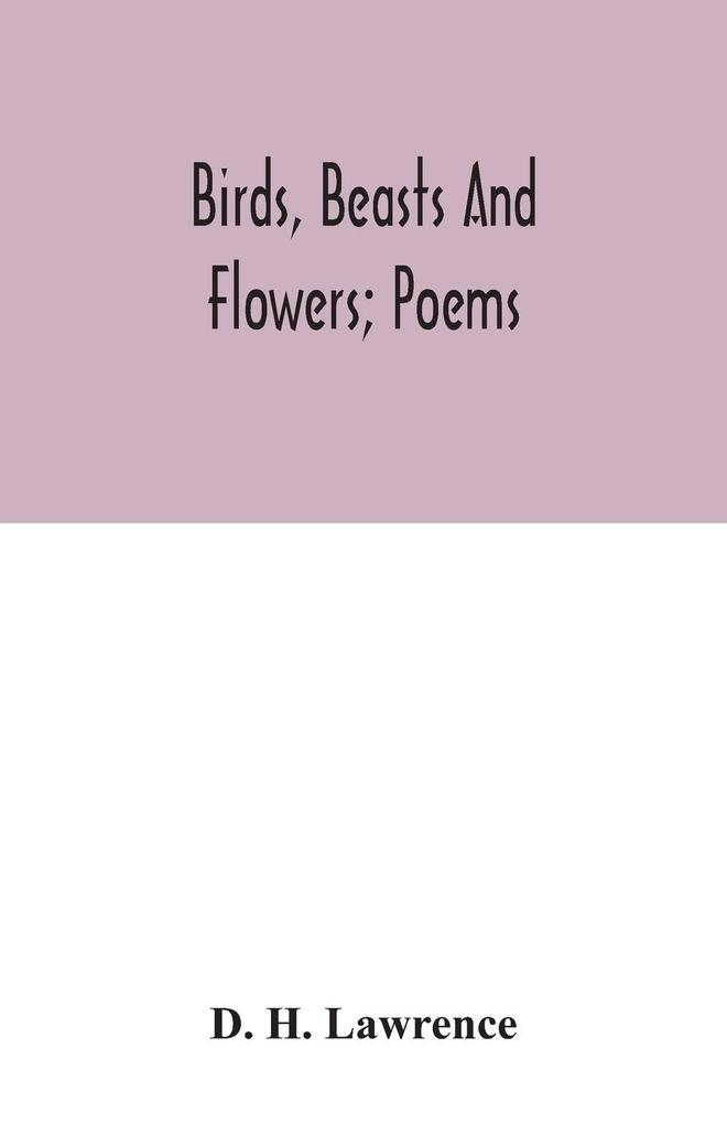 Birds beasts and flowers; poems
