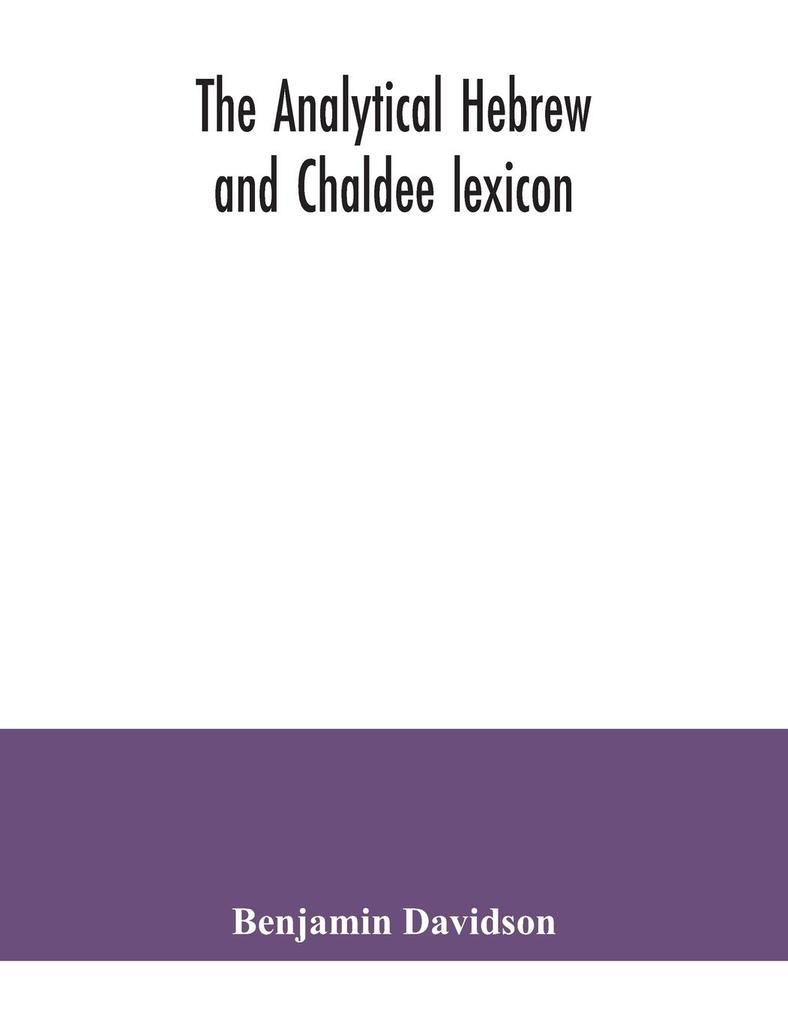 The analytical Hebrew and Chaldee lexicon