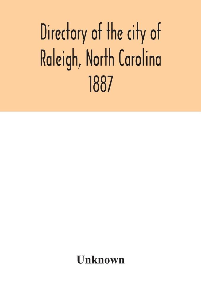 Directory of the city of Raleigh North Carolina 1887