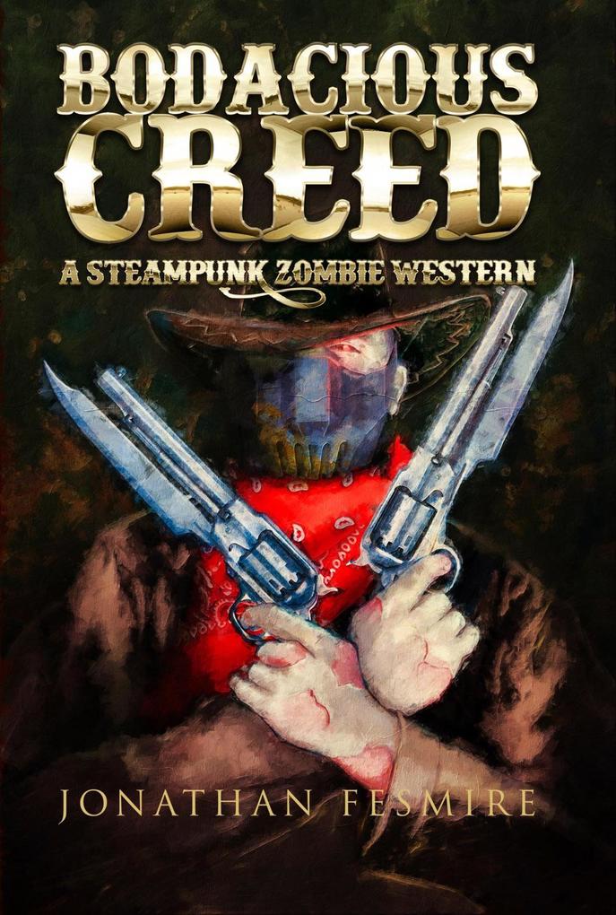 Bodacious Creed: a Steampunk Zombie Western (The Adventures of Bodacious Creed #1)
