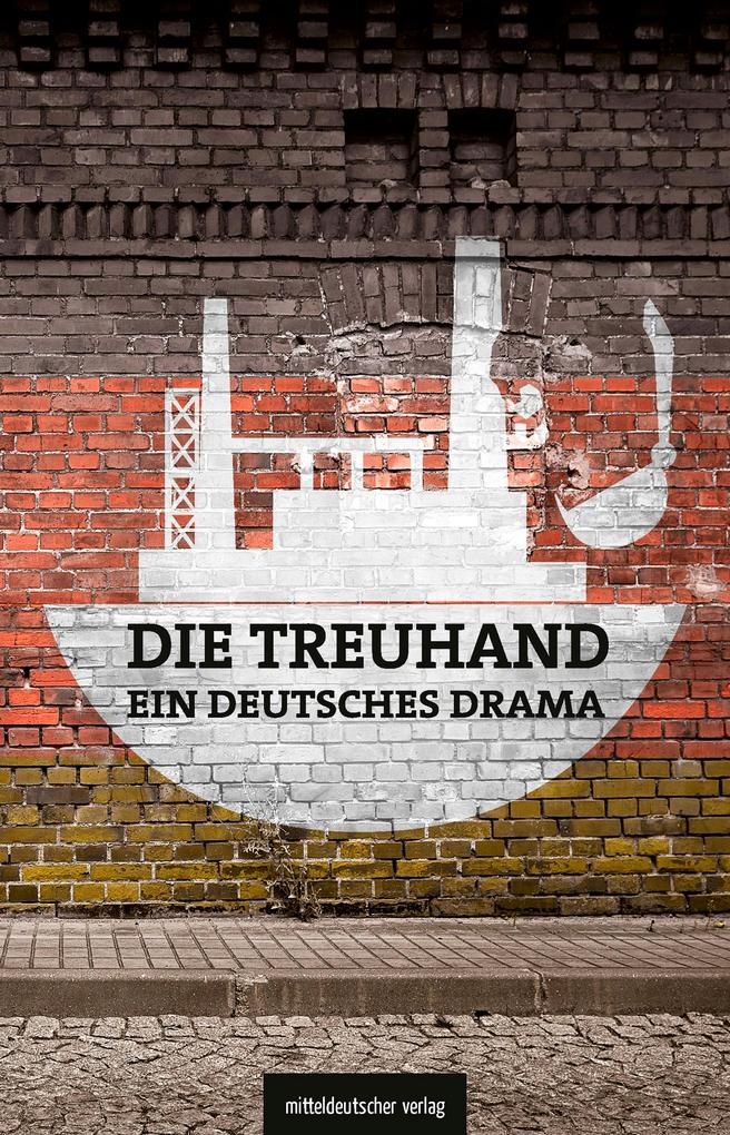 Die Treuhand - ein deutsches Drama - Michael Graupner/ Matthias Judt/ Michael Schönherr