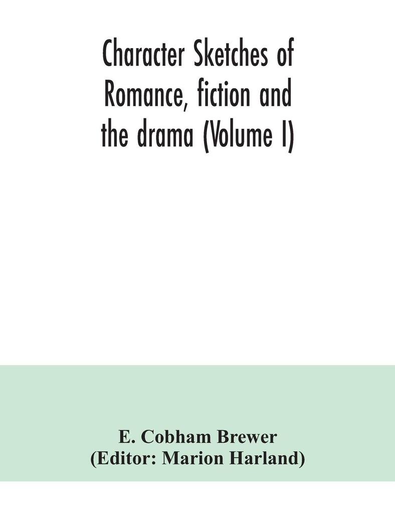 Character sketches of romance fiction and the drama (Volume I)