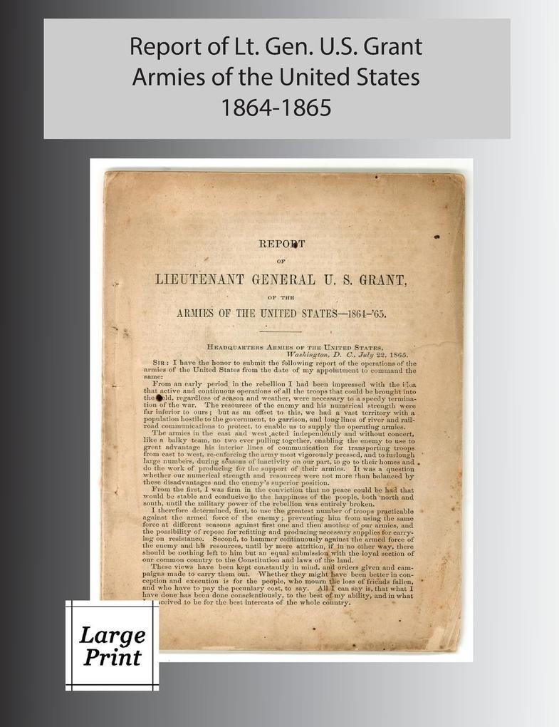 Report of Lieutenant General U. S. Grant Armies of the United States 1864-1865