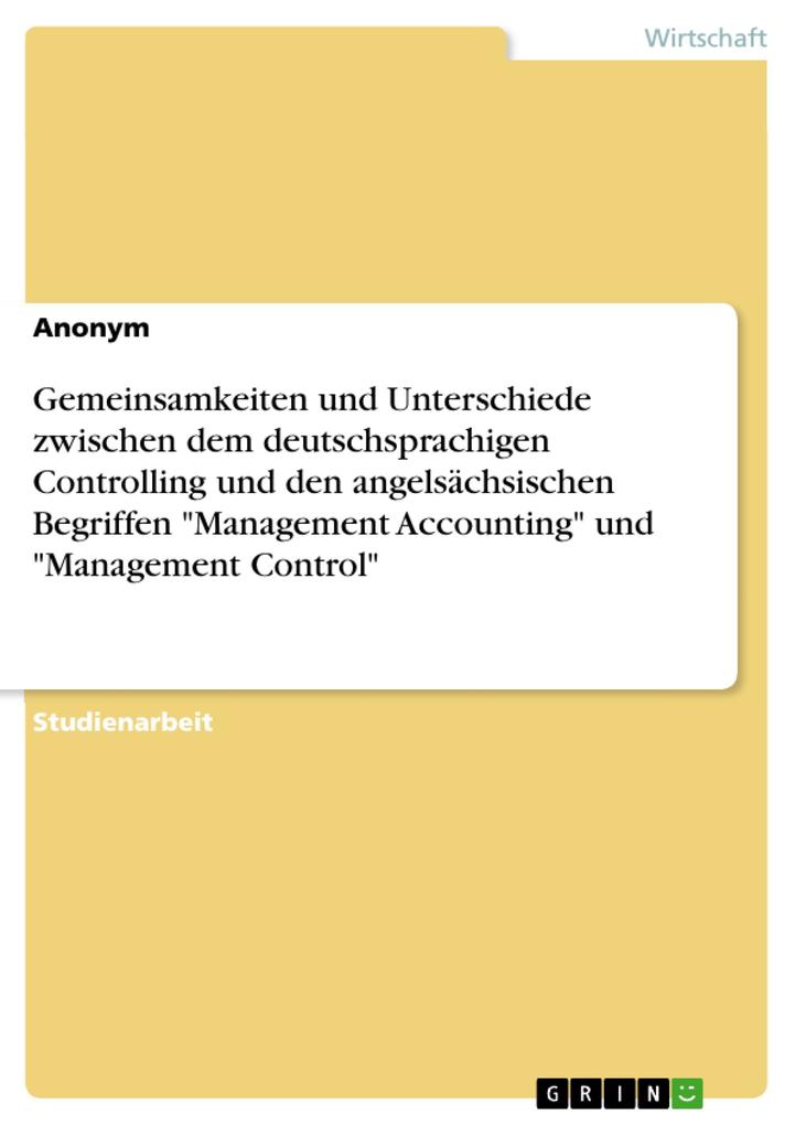 Gemeinsamkeiten und Unterschiede zwischen dem deutschsprachigen Controlling und den angelsächsischen Begriffen Management Accounting und Management Control