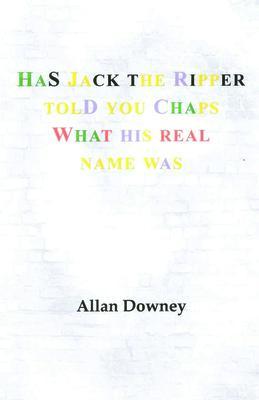 Has Jack the Ripper Told You Chaps What His Real Name Was