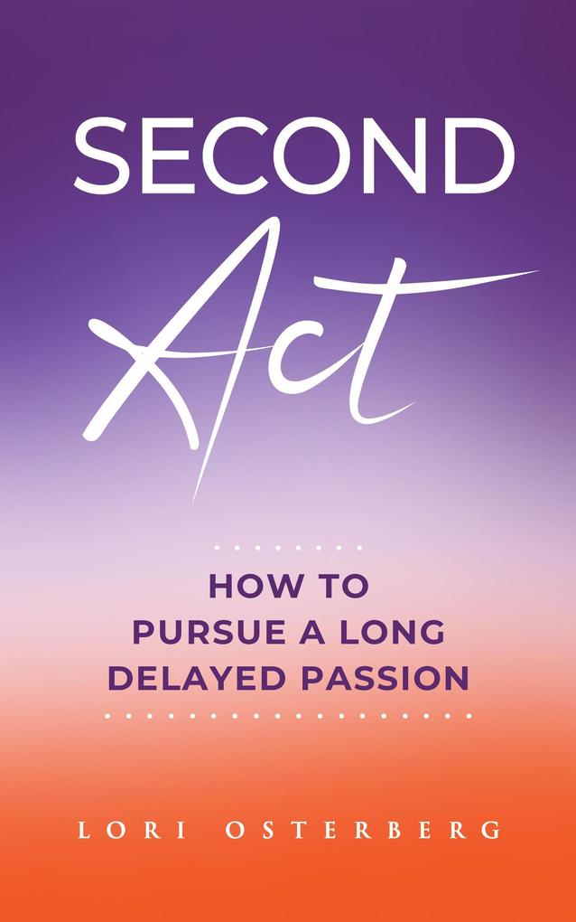 Second Act: How to Pursue a Long Delayed Passion