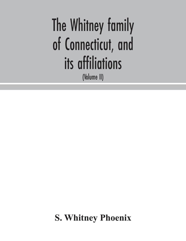 The Whitney family of Connecticut and its affiliations