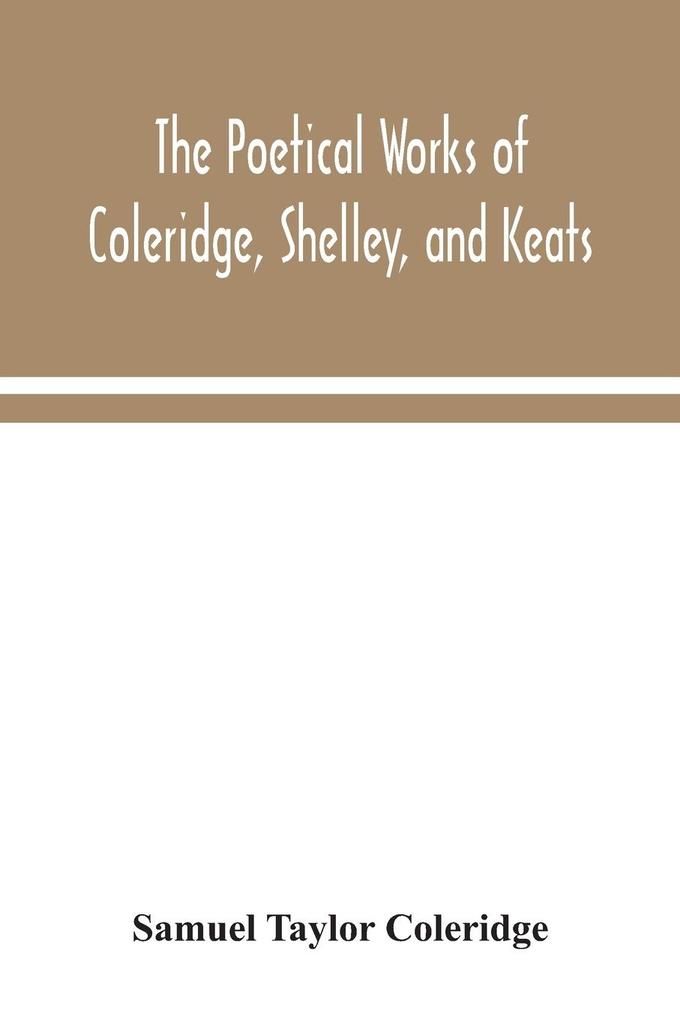 The poetical works of Coleridge Shelley and Keats