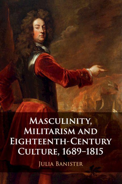 Masculinity Militarism and Eighteenth-Century Culture 1689-1815