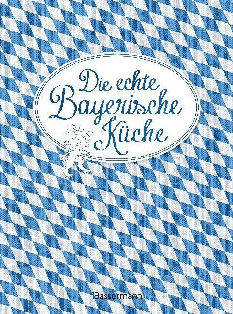 Image of Die echte Bayerische Küche - Das nostalgische Kochbuch mit regionalen und traditionellen Rezepten aus Bayern