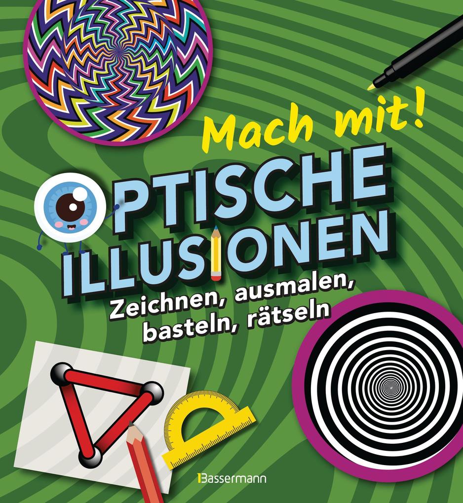 Mach mit! - Optische Illusionen: Zeichnen ausmalen basteln rätseln spielen! Das Aktivbuch für Kinder ab 6 Jahren