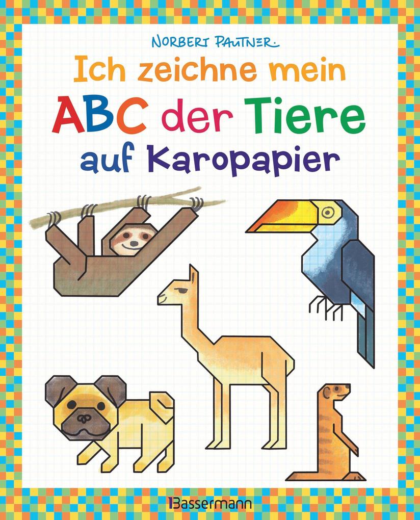 Ich zeichne mein ABC der Tiere auf Karopapier. Zeichnen Buchstaben und Zählen lernen. Die Zeichenschule mit Erfolgsgarantie! Für Kinder ab 5 Jahren