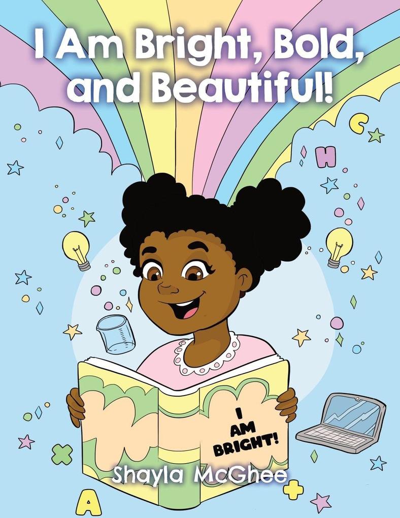 I Am Bright Bold and Beautiful!