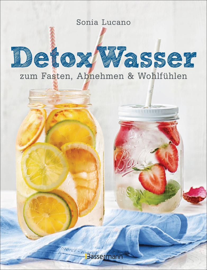 Detox Wasser - zum Fasten Abnehmen und Wohlfühlen. Mit Früchten Gemüse Kräutern und Mineralwasser