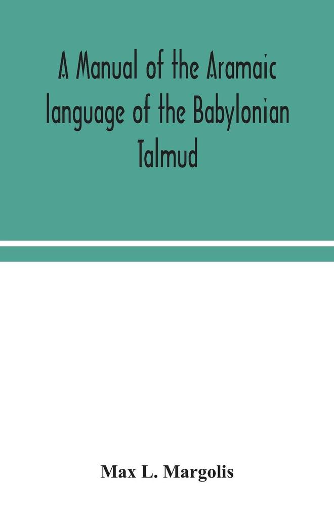 A manual of the Aramaic language of the Babylonian Talmud; grammar chrestomathy and glossaries