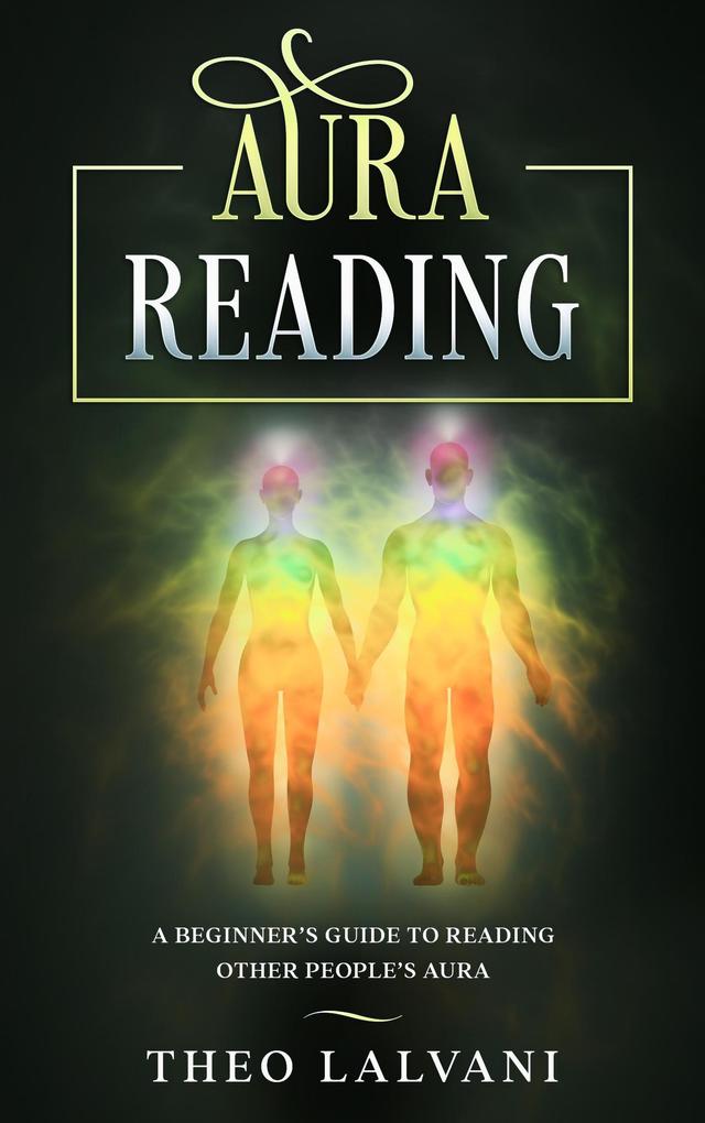 Aura Reading: A Beginner‘s Guide to Reading Other People‘s Aura