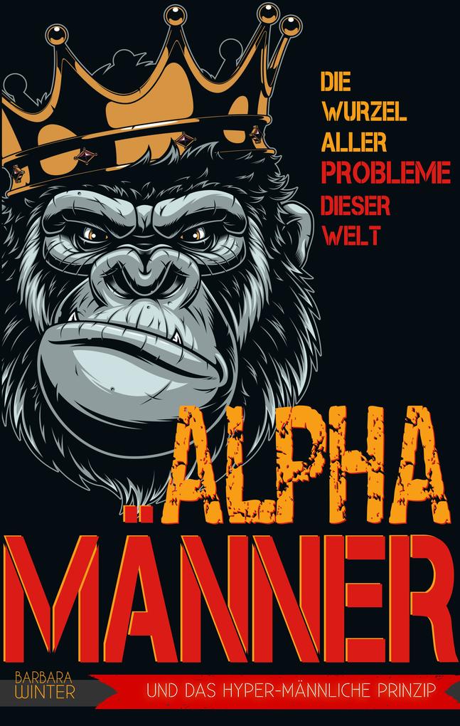 Alpha-Männer - Die Wurzel aller Probleme dieser Welt