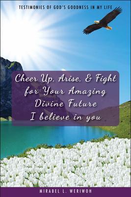 Cheer Up Arise & Fight for Your Amazing Divine Future