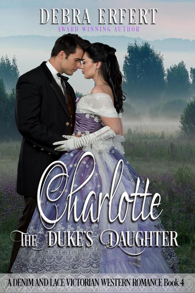 Charlotte; the Duke‘s Daughter (A Denim and Lace Victorian Western Romance)