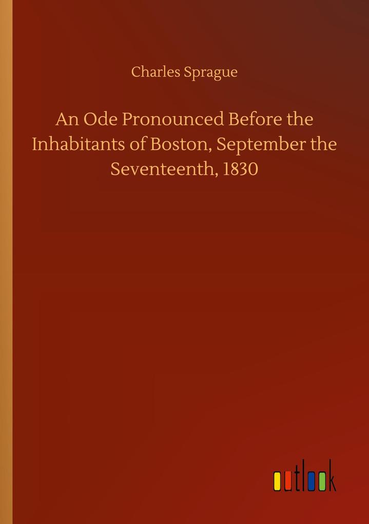 Image of An Ode Pronounced Before the Inhabitants of Boston September the Seventeenth 1830