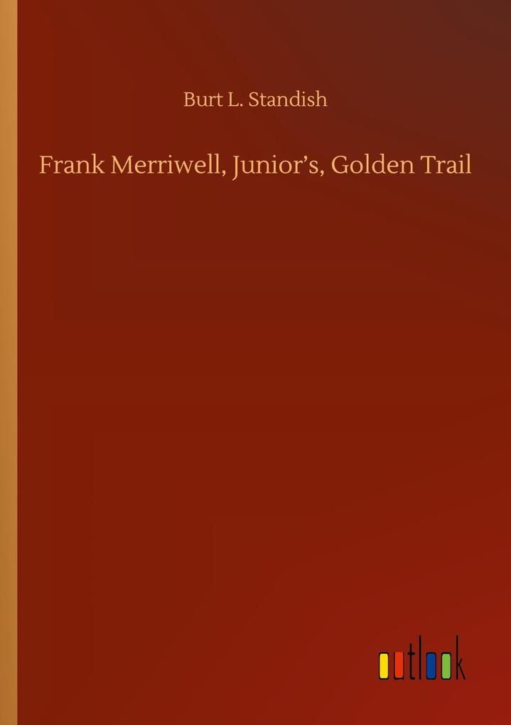Frank Merriwell Junior's Golden Trail