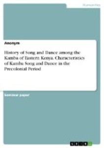 History of Song and Dance among the Kamba of Eastern Kenya. Characteristics of Kamba Song and Dance in the Precolonial Period