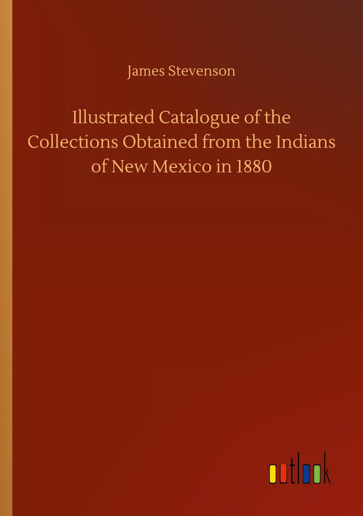 Image of Illustrated Catalogue of the Collections Obtained from the Indians of New Mexico in 1880