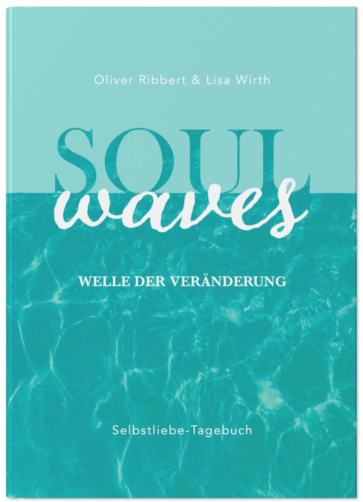 SOUL WAVES - das Selbstliebe-Tagebuch | Selbstliebe lernen Blockierungen auflösen | Übungsbuch für 12 Wochen | Ritual für morgens und abends mit 12 Wochenaufgaben