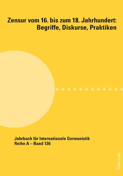 Zensur vom 16. bis zum 18. Jahrhundert: Begriffe Diskurse Praktiken