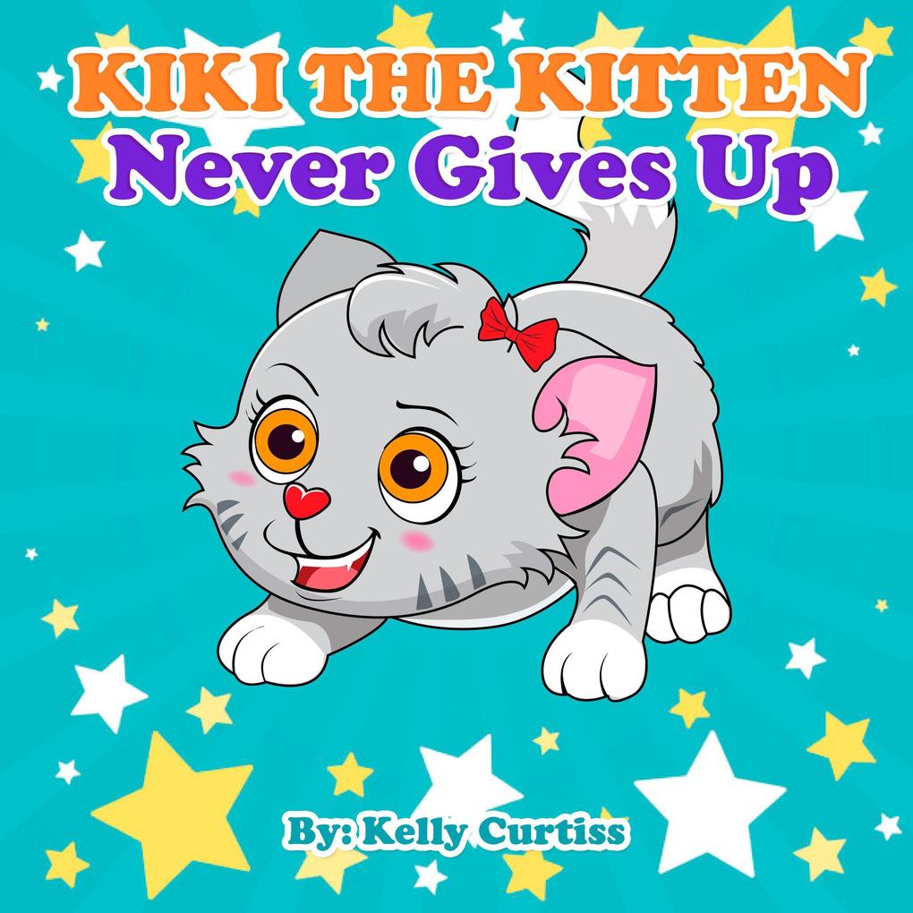Kiki the Kitten Never Gives Up (Funny kids books collection age 2-4 #1)