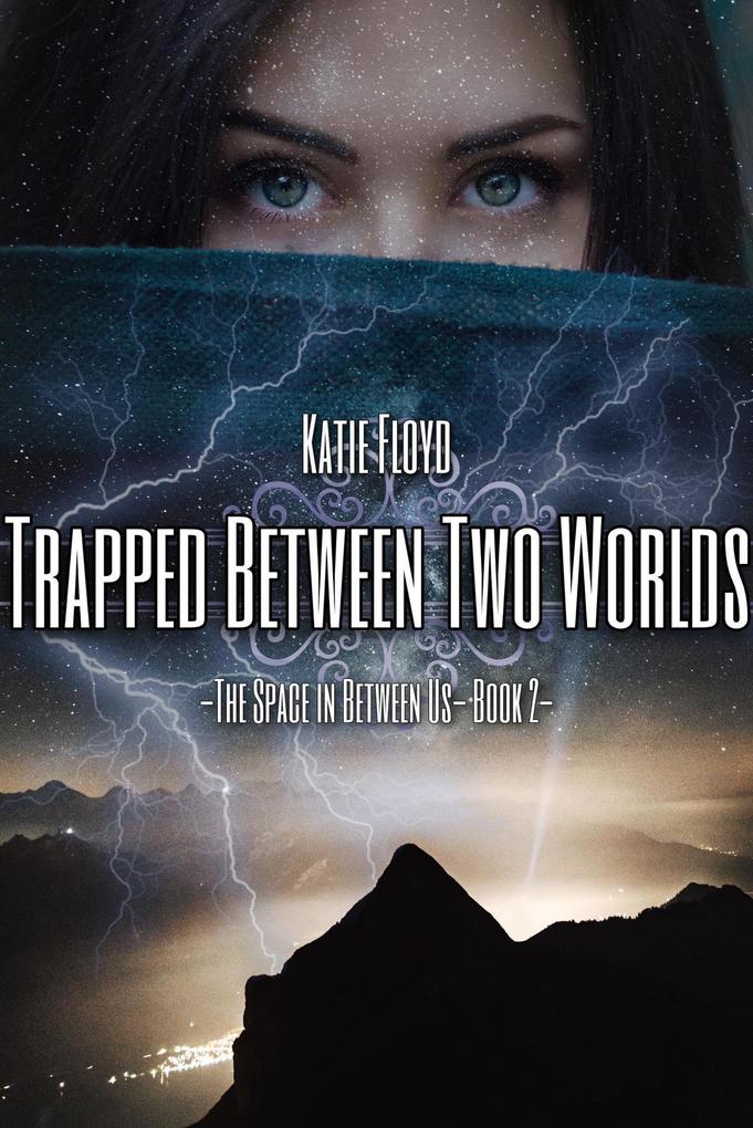 Trapped Between Two Worlds (The Space in Between Us #2)