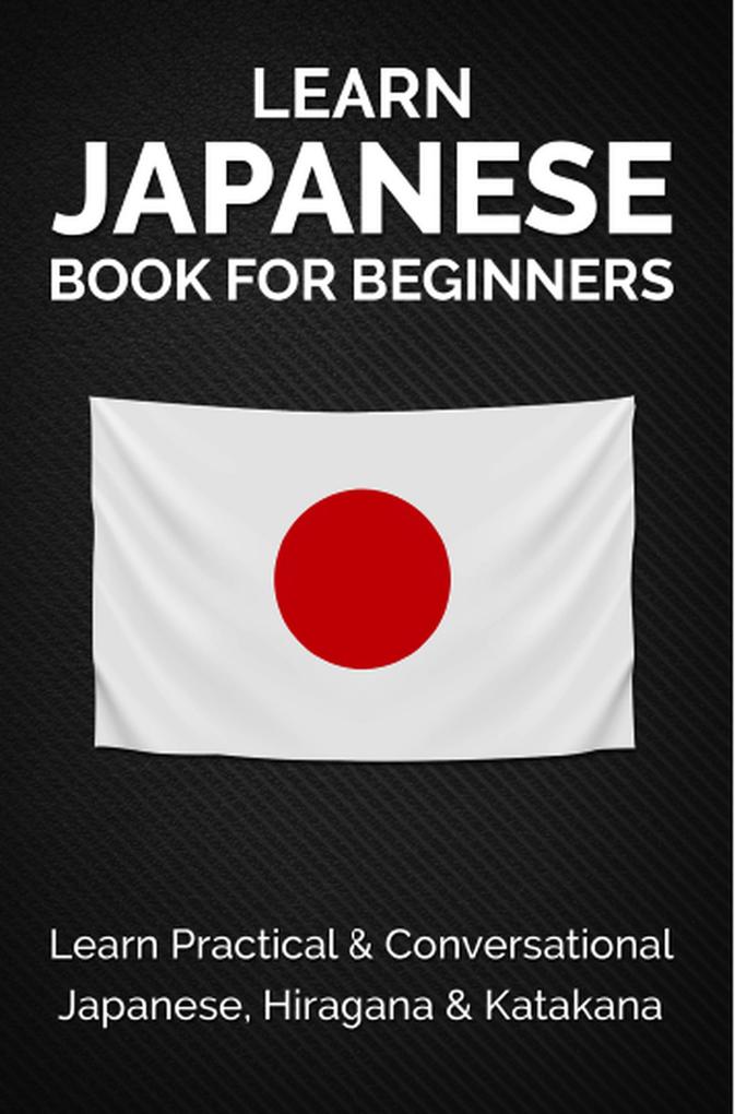 Learn Japanese Book for Beginners: Learn Practical & Conversational Japanese Hiragana & Katakana (Discover Japan)