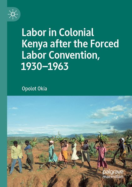 Labor in Colonial Kenya after the Forced Labor Convention 1930-1963