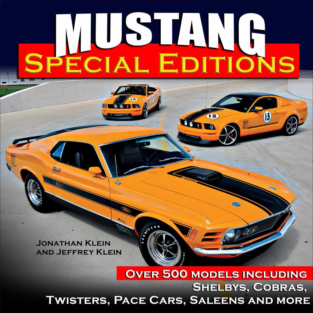 Mustang Special Editions: Over 500 Models Including Shelbys Cobras Twisters Pace Cars Saleens and more