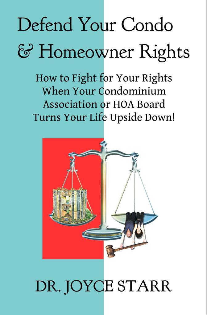 Defend Your Condo & Homeowner Rights: How to Fight for Your Rights When Your Condominium Association or HOA Board Turns Your Life Upside Down! (Your Condo & HOA Rights eBook Series #1)