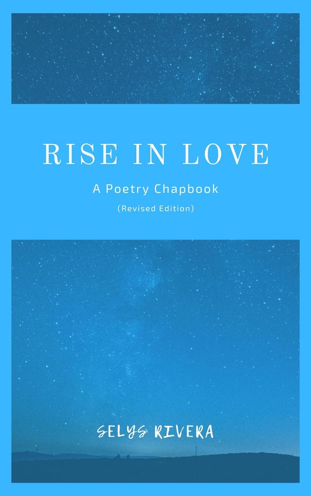Rise in Love: A Poetry Chapbook (Revised Edition)