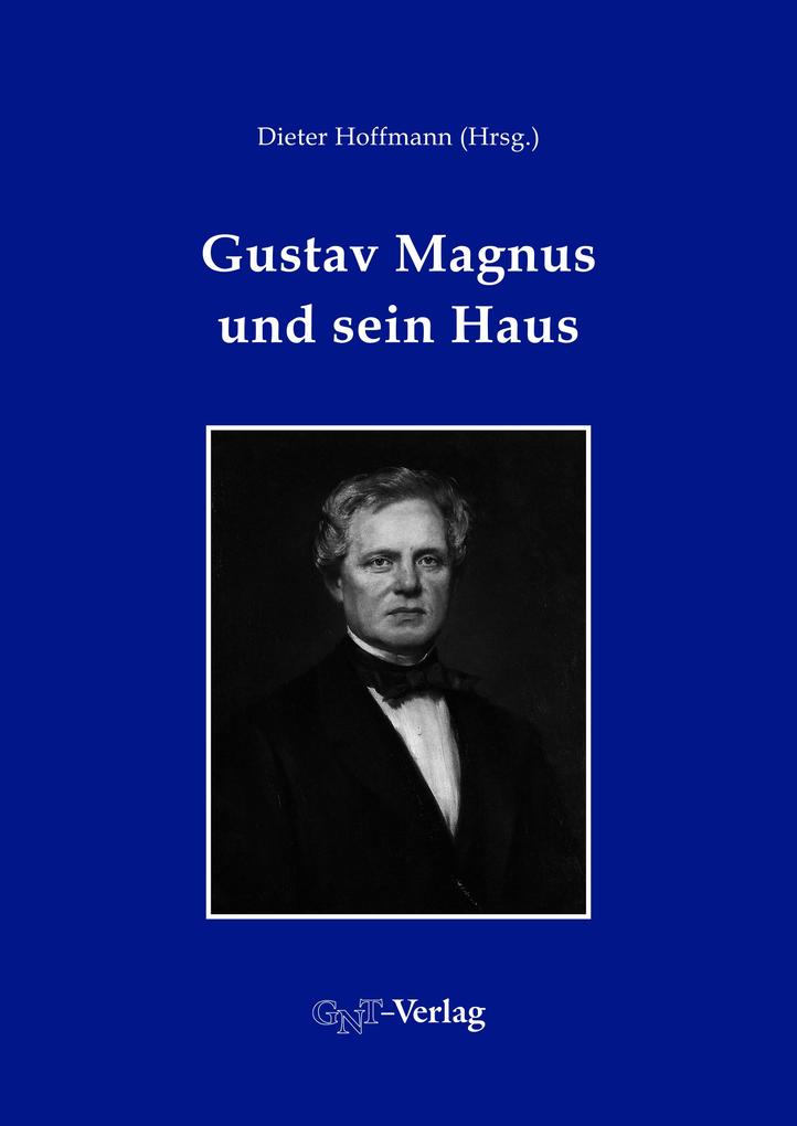 Gustav Magnus und sein Haus - Stefan L. Wolff/ Dieter Hoffmann/ Horst Kant/ Falk Rieß/ Ralf Hahn