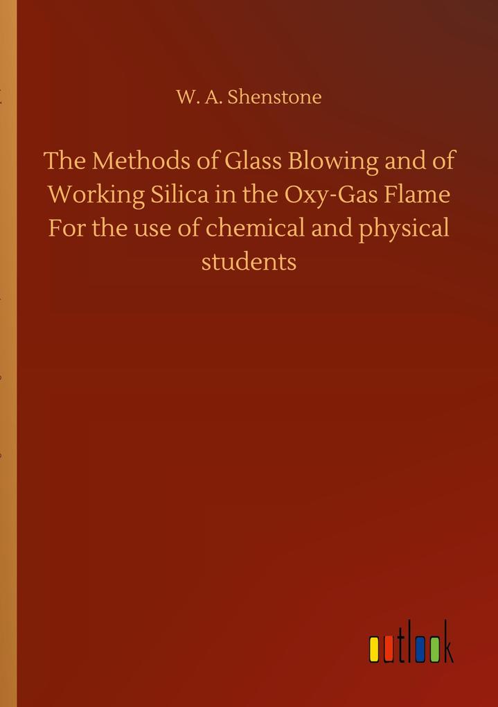 Image of The Methods of Glass Blowing and of Working Silica in the Oxy-Gas Flame For the use of chemical and physical students