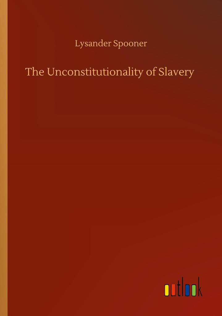The Unconstitutionality of Slavery