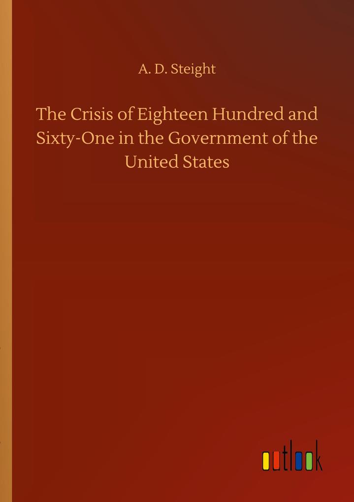 Image of The Crisis of Eighteen Hundred and Sixty-One in the Government of the United States