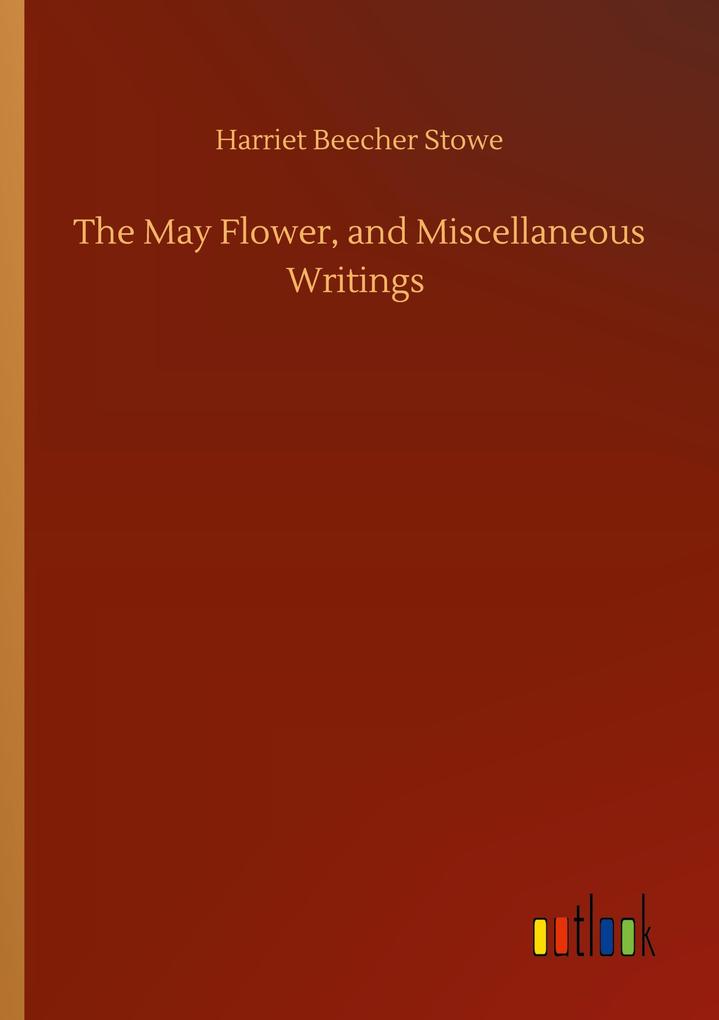 The May Flower and Miscellaneous Writings