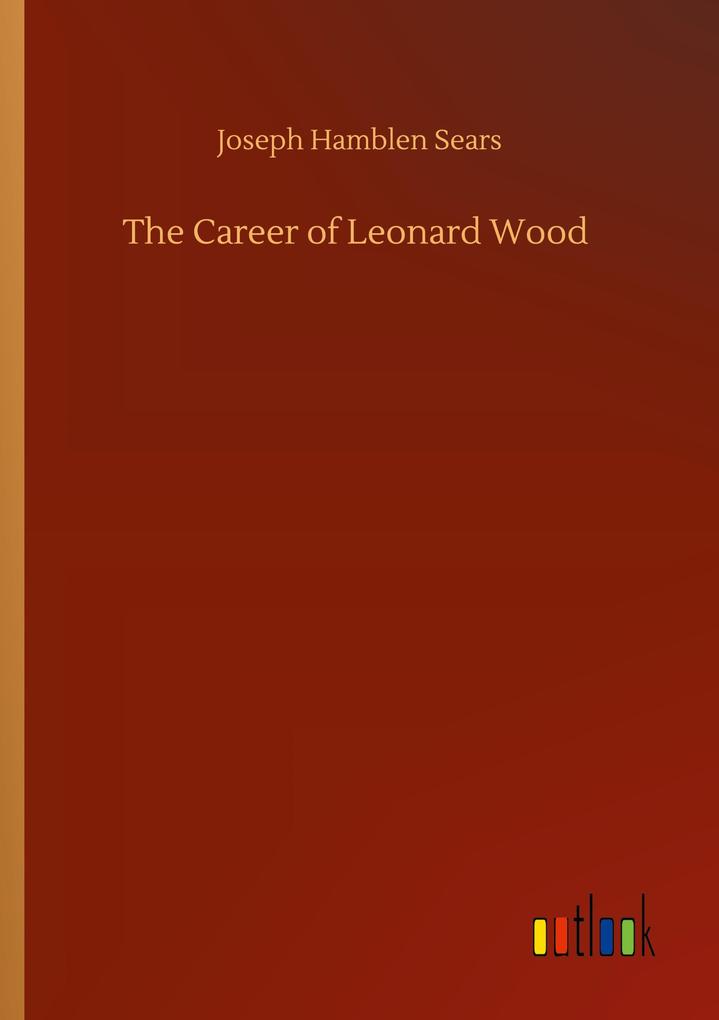 Image of The Career of Leonard Wood