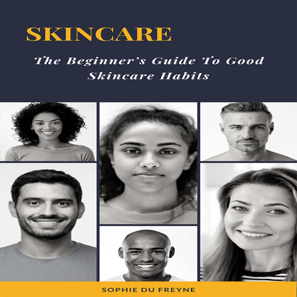 Skincare The Beginners Guide to Good Skincare Habits